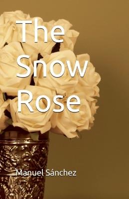 The Snow Rose - Manuel Sánchez - cover