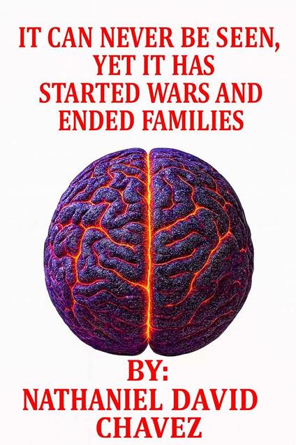 It Can Never Be Seen Yet It Has Started Wars and Ended Families