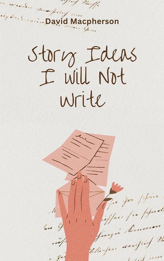 Story Ideas I Will Not Write - David Macpherson - ebook