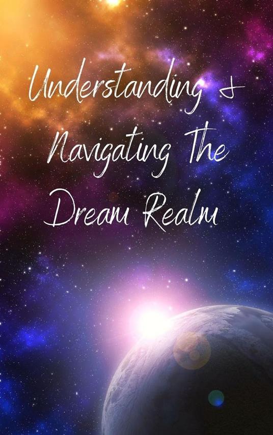 Understanding and Navigating the Dream Realm
