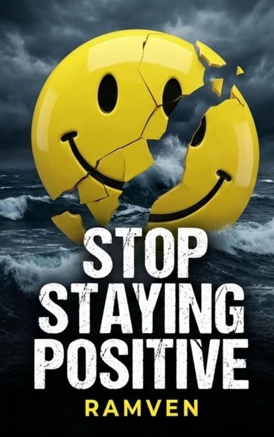 Stop Staying Positive - The Case for Being Honestly Not Okay.