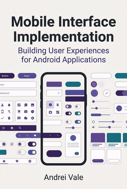 Mobile Interface Implementation: Building User Experiences for Android Applications