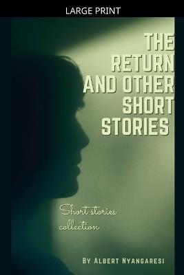 The Return And Other Short Stories - Albert Nyangaresi - cover