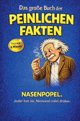 Das große Buch der peinlichen Fakten: Nasenpopel - Harald Sesselmann - cover