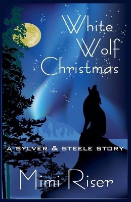White Wolf Christmas (A Sylver & Steele Story) - Mimi Riser - cover