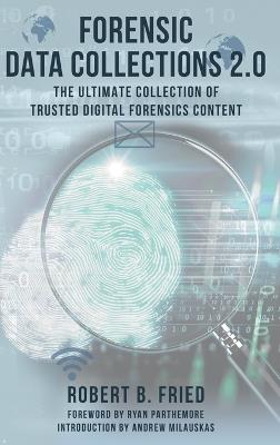 Forensic Data Collections 2.0: The Ultimate Collection of Trusted Digital Forensics Content - Robert B Fried - cover