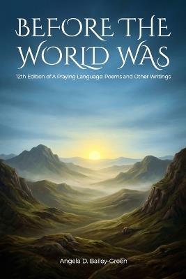 Before The World Was - Angela D Bailey-Green - cover