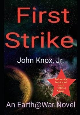 First Strike: An Earth@War Novel - John Knox - cover