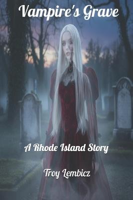 Vampire's Grave: A Rhode Island Story - Troy A Lembicz - cover
