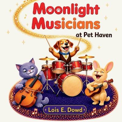 Moonlight Musicians at Pet Haven - Lois E Dowd - cover