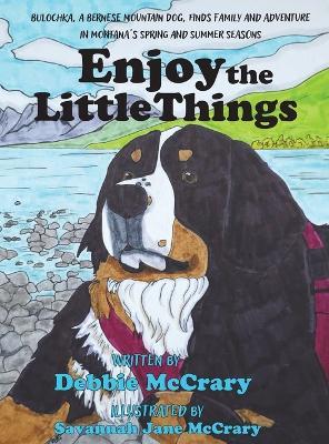 Enjoy the Little Things: A Bernese Mountain Dog's Montana Adventure - Debbie McCrary - cover