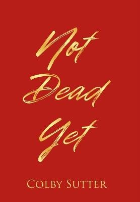 Not Dead Yet - Colby Sutter - cover