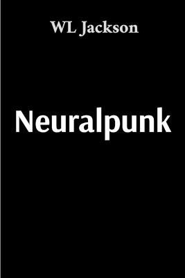 Neuralpunk - Whitt L Jackson - cover