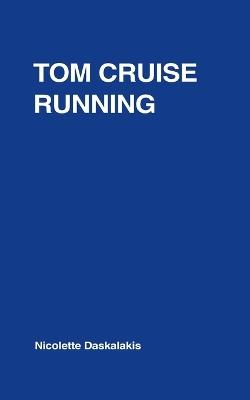 Tom Cruise Running - Nicolette Daskalakis - cover
