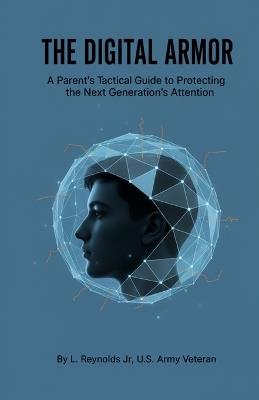 The Digital Armor: A Parent's Guide to Protecting Teenagers from Online Manipulation - L Reynolds - cover
