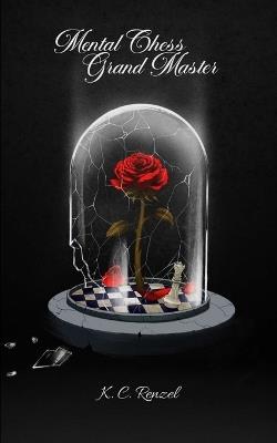 Mental Chess Grandmaster - K C Renzel - cover