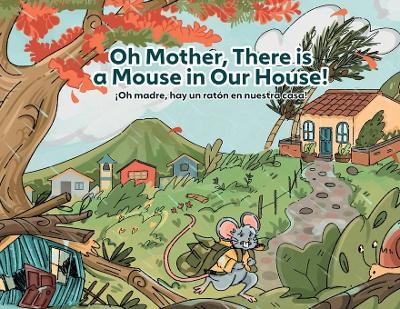 Oh Mother, There is a Mouse in Our House! / ¡Oh madre, hay un ratón en nuestra casa! - Sonia Salinas - cover
