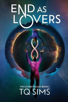 End as Lovers: The Lovers Trilogy Book 3 - T Q Sims - cover