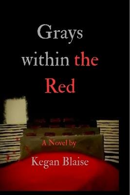 Grays within the Red - Kegan Blaise Longren - cover