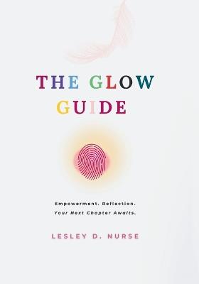 The Glow Guide: Empowerment. Reflection. Your Next Chapter Awaits - Lesley D Nurse - cover