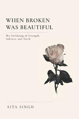 When Broken Was Beautiful - Sita Singh - cover