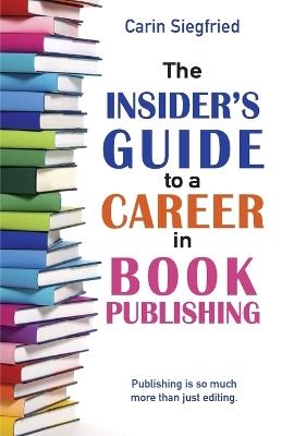 The Insider's Guide to a Career in Book Publishing - Siegfried - cover