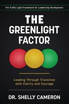 The GreenLight Factor: Leading Through Transition With Clarity and Courage - Shelly Cameron - cover