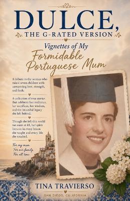 DULCE, The G-Rated Version - Vignettes of My Formidable Portuguese Mum - Tina Travierso - cover