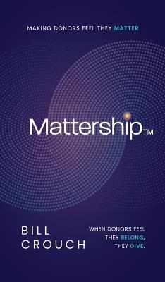 Mattership: Making Donors Feel They Matter - Bill Crouch - cover