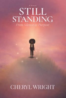 Still Standing: From Silence to Purpose - Cheryl Wright - cover