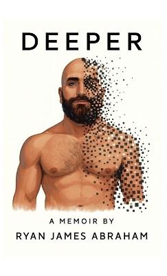 Deeper: An Anti-Memoir - Ryan James Abraham - cover