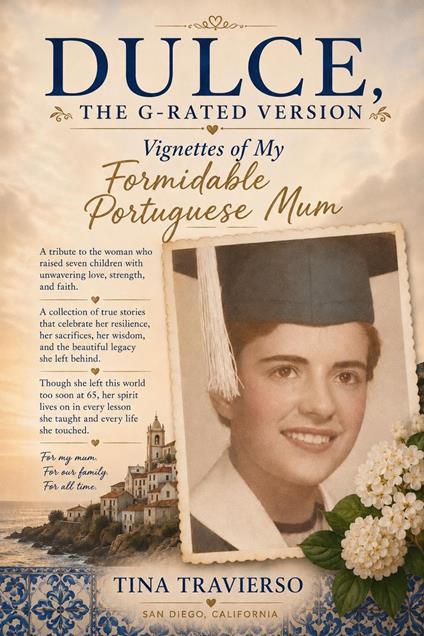DULCE, The G-Rated Version - Vignettes of My Formidable Portuguese Mum