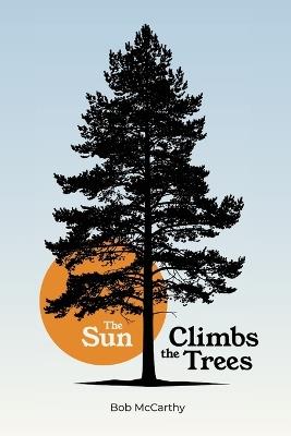 The Sun Climbs the Trees - Bob McCarthy - cover