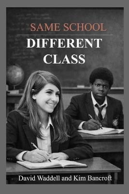 Same School, Different Class - David Waddell,Kim Bancroft - cover
