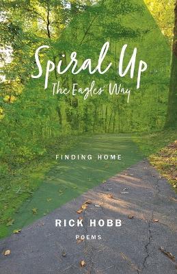 Spiral Up - The Eagles' Way: Finding Home - Rick Hobb - cover