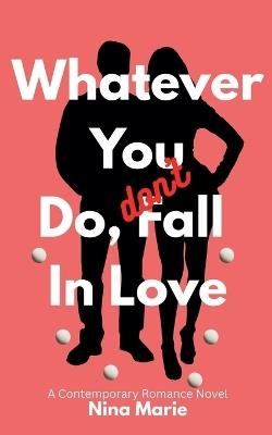 Whatever You Do, Don't Fall in Love - Nina Marie - cover