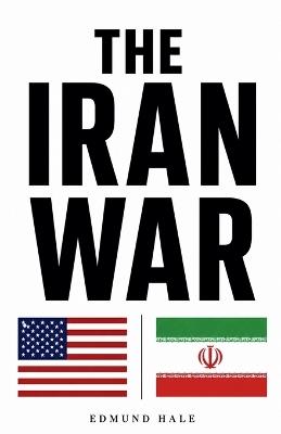 The Iran War - Edmund Hale - cover