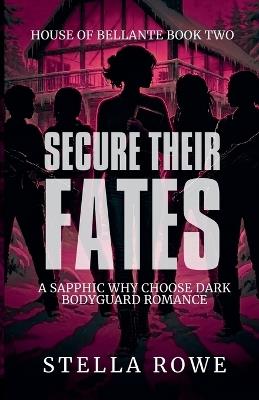 Secure Their Fates: A Sapphic Why Choose Dark Bodyguard Romance - Stella Rowe - cover