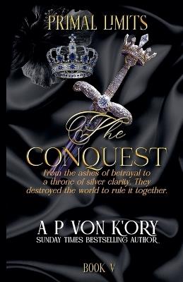 Primal Limits V: The Conquest - A P Von K'Ory - cover