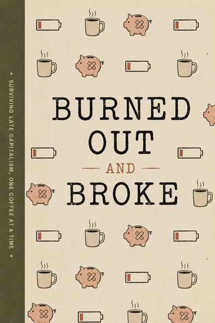 Burned Out and Broke