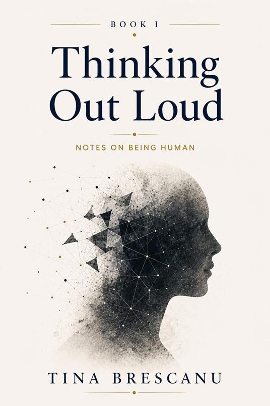 Thinking Out Loud: Notes on Being Human