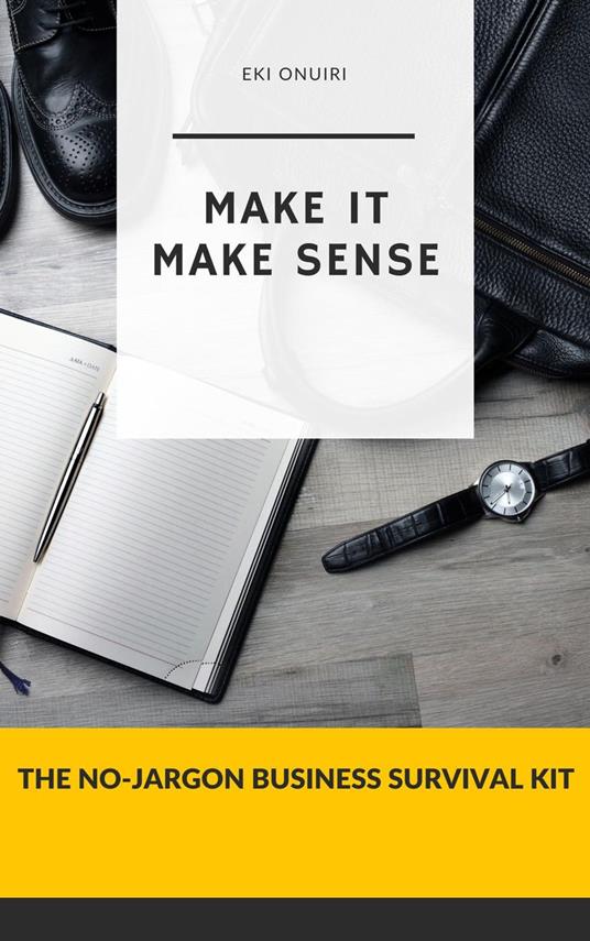 Make It Make Sense: The No-jargon Business Survival Kit