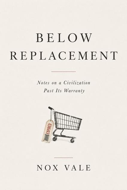 Below Replacement: Notes on a Civilization Past Its Warranty