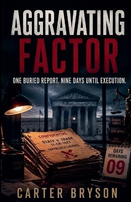 Aggravating Factor: One Buried Report. Nine Days Until Execution. - Carter Bryson - cover