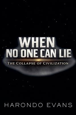 When No One Can Lie: The Collapse of Civilization - Harondo Evans - cover