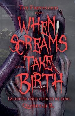 The Freyonders: When Screams Take Birth - Qaneetah R - cover