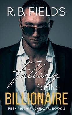 Falling for the Billionaire - R B Fields - cover