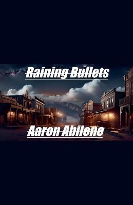 Raining Bullets - Aaron Abilene - cover