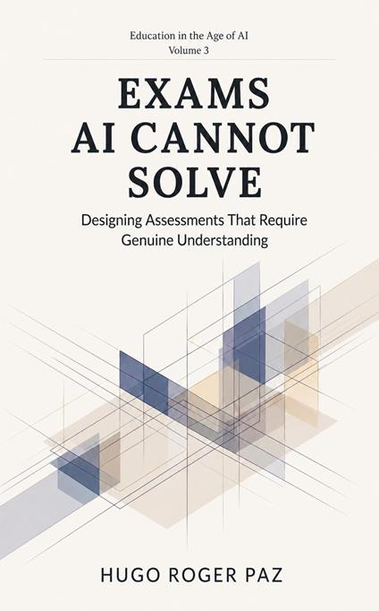 Exams AI Cannot Solve Designing Assessments That Require Genuine Understanding
