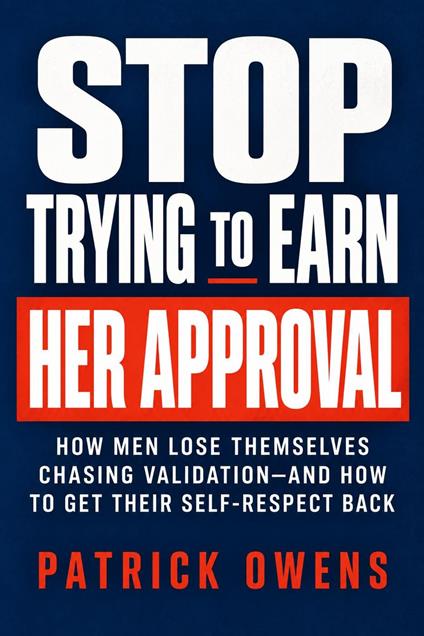 Stop Trying to Earn Her Approval